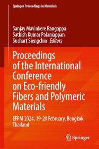 Proceedings of the International Conference on Eco-friendly Fibers and Polymeric Materials: Efpm 2024, 19-20 February, Bangkok, Thailand