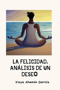 La Felicidad. Análisis de Un Deseo