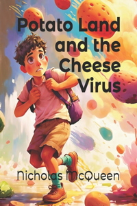 Potato Land and the Cheese Virus