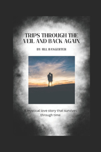 Trips Through the Veil and Back Again