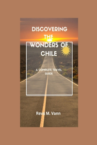 Discovering the Wonders of Chile