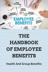 The Handbook Of Employee Benefits