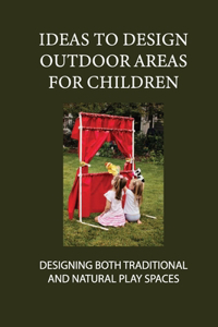 Ideas To Design Outdoor Areas For Children