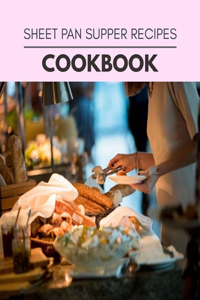 Sheet Pan Supper Recipes Cookbook