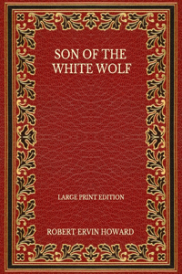 Son Of The White Wolf - Large Print Edition