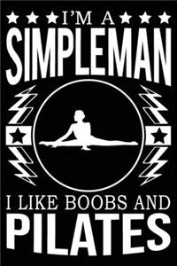 I'm A Simple Man I Like Boobs And Pilates