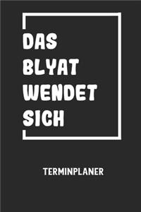 DAS BLYAT WENDET SICH - Terminplaner
