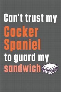 Can't trust my Cocker Spaniel to guard my sandwich