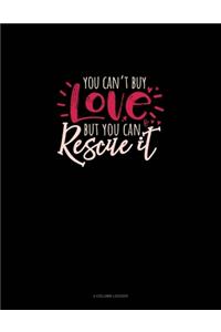 You Can't Buy Love But You Can Rescue It