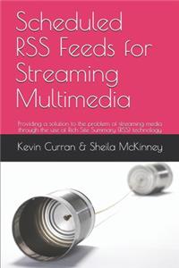 Scheduled RSS Feeds for Streaming Multimedia