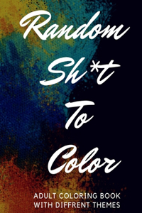 Random Sh*t To Color