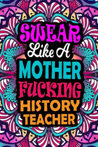 Swear Like A Mother Fucking History Teacher