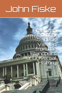 American Political Ideas Viewed from the Standpoint of Universal History