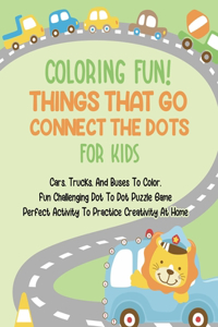 Coloring Fun! Things That Go Connect The Dots For Kids