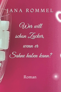 Wer will schon Zucker, wenn er Sahne haben kann?