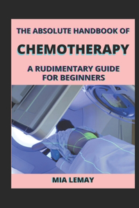 The Absolute Handbook Of Chemotherapy