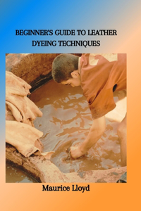 Beginner's Guide to Leather Dyeing Techniques