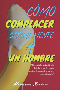 Cómo Complacer Sexualmente A Un Hombre