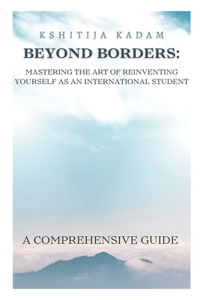 Beyond Borders - Mastering the Art of Reinventing Yourself as an International Student