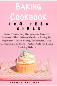 Baking Cookbook for Teen Girls