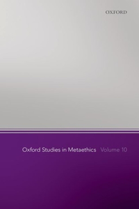 Oxford Studies in Metaethics, Volume 10