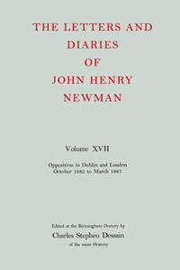 Letters and Diaries of John Henry Newman Volume XVII: Opposition in Dublin and London: October 1855 to March 1857