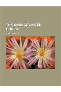 The Unrecognized Christ