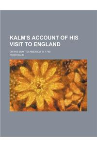 Kalm's Account of His Visit to England; On His Way to America in 1748