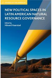 New Political Spaces in Latin American Natural Resource Governance