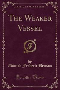 The Weaker Vessel (Classic Reprint)