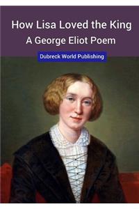 How Lisa Loved the King, a George Eliot Poem