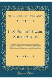 U. S. Policy Toward South Africa: Hearings Before the Subcommittees on International Economic Policy and Trade on Africa, and on International Organizations of the Committee on Foreign Affairs, House of Representatives, Ninety-Sixth Congress, Secon