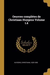 Oeuvres complètes de Christiaan Huygens Volume t.4