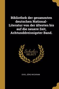 Bibliothek der gesammten deutschen National-Literatur von der ältesten bis auf die neuere Zeit, Achtunddreissigster Band.