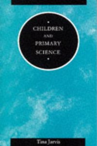 Children and Primary Science (Children, teachers & learning series)