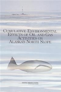 Cumulative Environmental Effects of Oil and Gas Activities on Alaska's North Slope