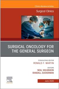 Surgical Oncology for the General Surgeon, an Issue of Surgical Clinics