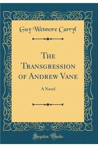The Transgression of Andrew Vane: A Novel (Classic Reprint)