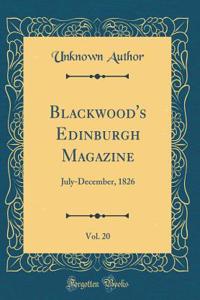 Blackwood's Edinburgh Magazine, Vol. 20: July-December, 1826 (Classic Reprint)