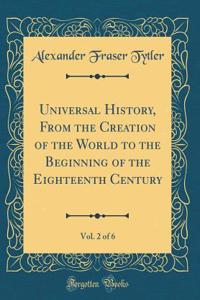 Universal History, From the Creation of the World to the Beginning of the Eighteenth Century, Vol. 2 of 6 (Classic Reprint)