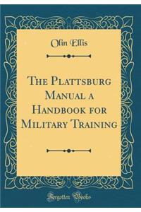 The Plattsburg Manual a Handbook for Military Training (Classic Reprint)