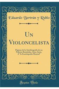 Un Violoncelista: Pï¿½ginas de la Autobiografï¿½a de Un Pobrete Remitidas, Aï¿½os Atrï¿½s, ï¿½ 
