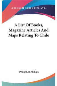 A List Of Books, Magazine Articles And Maps Relating To Chile