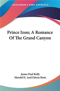 Prince Izon; A Romance Of The Grand Canyon