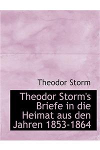 Theodor Storm's Briefe in Die Heimat Aus Den Jahren 1853-1864
