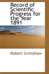 Record of Scientific Progress for the Year 1891