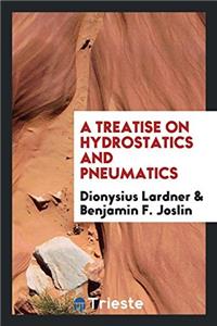 A Treatise on Hydrostatics and Pneumatics