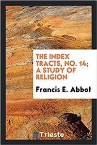 The index tracts, No. 14; A Study of Religion