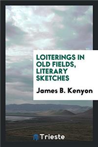 Loiterings in Old Fields, Literary Sketches