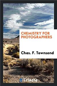 CHEMISTRY FOR PHOTOGRAPHERS